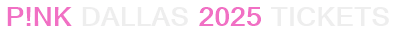 P!nk Dallas 2025 Tickets